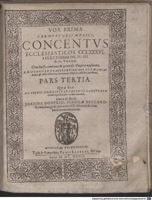 PROMPTVARII MVSICI ... PARS ..., 3.. PROMPTVARII MVSICI, CONCENTVS ECCLESIASTICOS CCLXXXVI. SELECTISSIMOS, II. III. & IV. VOCUM. Cùm Basso continuo & generali, Organo applicato, E DIVERSIS ET PRAESTANTISSIMIS GERMANIAE Italiae & aliis ... Musicis collectos exhibens, PARS TERTIA: QVAE EST DE FESTIS MOBILIBVS ET PROPRIIS SANCTORVM celebritatibus per totum annum