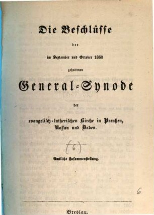 Beschlüsse der von der evangelisch-lutherischen Kirche in Preußen ... gehaltenen General-Synode. 6