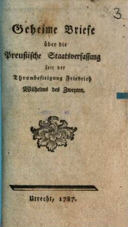Geheime Briefe über die preußische Staatsverfassung seit der Thronbesteigung Friedrich Wilhelms des Zweyten