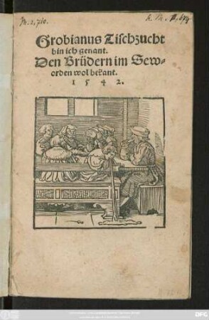 Grobianus Tischzucht || bin ich genant.|| Den Brüdern im Sew=||orden wol bekant.||