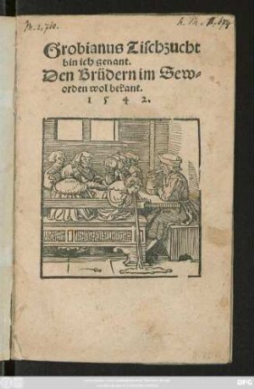 Grobianus Tischzucht || bin ich genant.|| Den Brüdern im Sew=||orden wol bekant.||