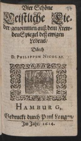 Vier Schöne Geistliche Lieder/ genommen auß dem FrewdenSpiegel deß ewigen Lebens