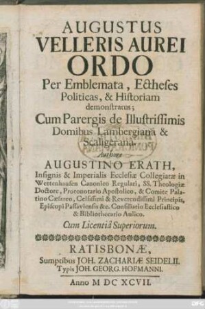 Augustus Velleris Aurei Ordo Per Emblemata, Ectheses Politicas, & Historiam demonstratus : Cum Parergis de Illustrissimis Domibus Lambergiana & Scaligerana