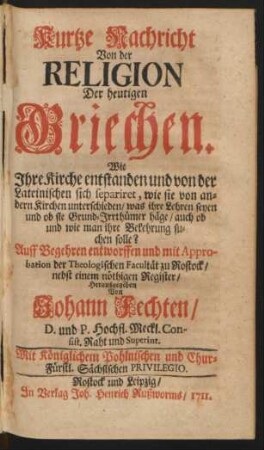 Kurtze Nachricht Von der Religion Der heutigen Griechen : Wie Ihre Kirche entstanden und von der Lateinischen sich separiret, wie sie von andern Kirchen unterschieden, was ihre Lehren seyen und ob sie Grund-Irrthümer häge, auch ob und wie man ihre Bekehrung suchen solle?