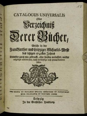 1741: Catalogus universalis, oder Verzeichniß derer Bücher, welche in der Frankfurter und Leipziger Michael-Messe entweder ganz neu gedruckt oder sonsten verbessert wieder aufgeleget worden sind, auch ins künftige noch herauskommen sollen