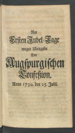 Am Ersten Jubel-Tage wegen Ubergabe Der Augspurgischen Copnfeßion. Anno 1730. den 25. Julii
