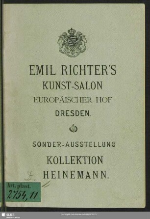 Sonder-Ausstellung Neuer Gemälde hervorragender Meister aus dem Besitze der D. Heinemann'schen Kunsthandlung zu München : [Emil Richter's Kunst-Salon, Europäischer Hof, Dresden]