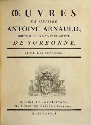 Oeuvres de Messire Antoine Arnauld. 17, [IV. classe, seconde partie]
