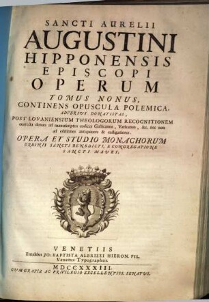 Sancti Aurelii Augustini Hipponensis Episcopi Operum Tomus 1 - 11 : opera et studio monachorum ordinis Sancti Benedicti e congregatione Sancti Mauri, 9. Continens Opuscula Polemica, Adversus Donatistas