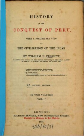 History of the conquest of Peru : with a preliminary view of the civilization of the Incas ; ... in two volumes. 1