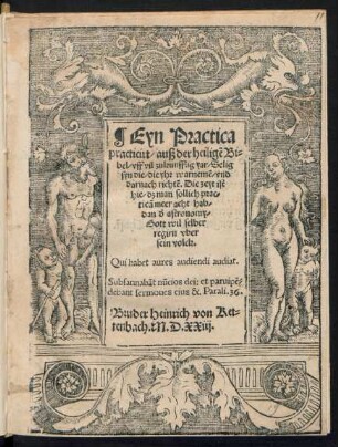 Eyn Practica || practicirt/ auß der heiligẽ Bi=||bel/ vff vil zukunfftig yar/ Selig || syn die/ die yhr warnemẽ/ vnd || darnach richtẽ ... || Bruder Heinrich von Ket=||tenbach.M.D.XXiij.||