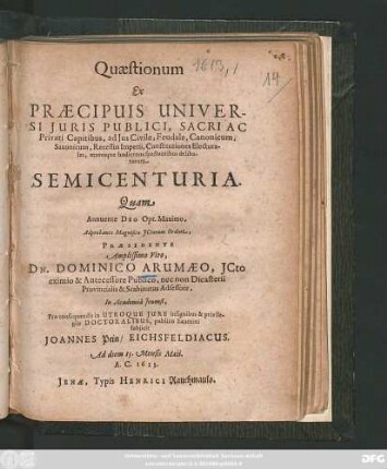 Quaestionum Ex Praecipuis Universi Iuris Publici, Sacri Ac Privati Capitibus, ad Ius Civile, Feudale, Canonicum, Saxonicum, Recessus Imperii, Constitutiones Electorales, moresque hodiernos spectantibus delibatarum Semicenturia