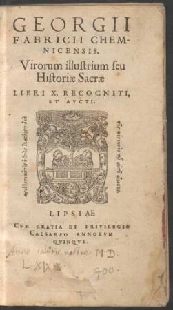 GEORGII || FABRICII CHEM-||NICENSIS.|| Virorum illustrium seu || Historiae Sacrae || LIBRI X. RECOGNITI,|| ET AVCTI.||