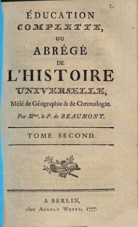 Éducation complette, ou Abregé de L'Histoire Universelle, Mêlé de Géographie & de chronologie, Tome Second