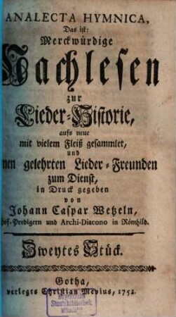 Johann Caspar Wetzels Analecta Hymnica, Das ist: Merckwürdige Nachlesen zur Lieder-Historie. [Erster Band] Zweytes Stück