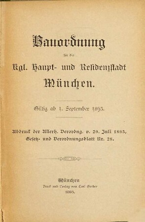 Bauordnung für die königliche Haupt- und Residenzstadt München : Gültig ab 1. September 1895 ; Abdruck der Allerf. Verordng. v. 29. Juli 1895, Gesetz- und verordnungsblatt Nr. 28