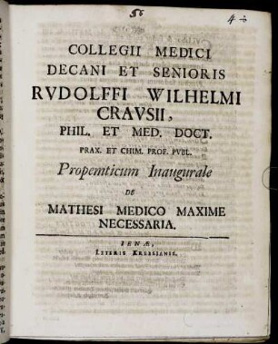 Collegii Medici Decani Et Senioris Rudolffi Wilhelmi Crausii, Phil. Et Med. Doct. ... Propemticum Inaugurale De Mathesi Medico Maxime Necessaria : [P.P. Sub Sigillo Facultatis. d. 26. Sept. Anno MDCXCVII.]