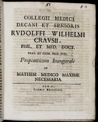 Collegii Medici Decani Et Senioris Rudolffi Wilhelmi Crausii, Phil. Et Med. Doct. ... Propemticum Inaugurale De Mathesi Medico Maxime Necessaria : [P.P. Sub Sigillo Facultatis. d. 26. Sept. Anno MDCXCVII.]
