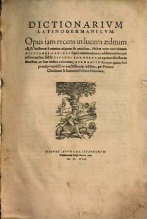 Dictionarivm Latinogermanicvm : Opus iam recens in lucem aeditum est, & hactenus a nemine usquam sic excusum. Habet enim non tantum Dictiones Latinas supra omnes omnium additiones locupletissime auctas ...