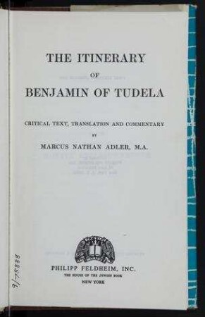The itinerary of Benjamin of Tudela : critical text, translation and commentary / by Marcus Nathan Adler