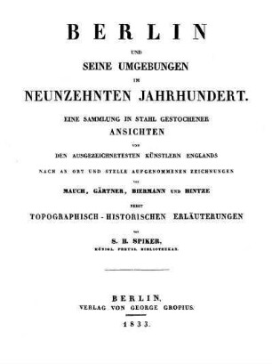 Berlin und seine Umgebungen im neunzehnten Jahrhundert : eine Sammlung in Stahl gestochener Ansichten von den ausgezeichnetesten Künstlern Englands nach an Ort und Stelle aufgenommenen Zeichnungen