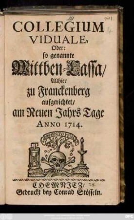 Collegium Viduale, Oder: Oder so genannte Wittben-Casse, Allhier zu Franckenberg aufgerichtet, am Neuen Jahrs Tage Anno 1714
