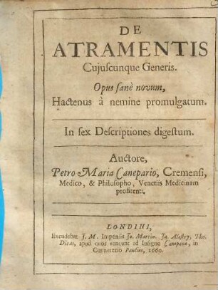 De atramentis cuiuscunque cujuscunque generis : opus sane novum, hactenus a nemine promulgatum ; in 6 descriptiones digestum