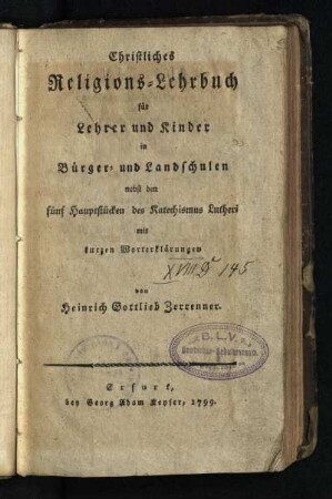 Christliches Religions-Lehrbuch : für Lehrer und Kinder in Bürger- und Landschulen nebst den fünf Hauptstücken des Katechismus Lutheri mit kurzen Worterklärungen