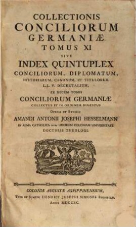 Concilia Germaniae. 11, Index Quintuplex Conciliorum, Diplomatum, Historiarum, Canonum, Et Titulorum L. L. V. Decretalium