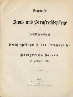 Ergebnisse der Zivil- und Strafrechtspflege und Bevölkerungsstand der Gerichtsgefängnisse und Strafanstalten des Königreichs Bayern. 1890
