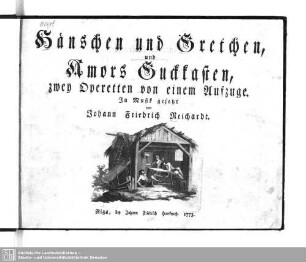 Haenschen und Gretchen, und Amors Guckkasten : zwey Operetten von [!] einem Aufzuge. - [Klavierauszug]