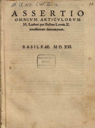 Assertio Omnium Articulorum M. Lutheri, per Bullam Leonis X. novissimam damnatorum
