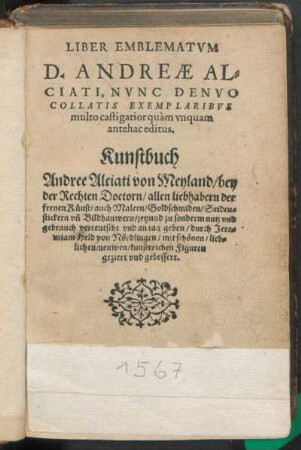 LIBER EMBLEMATVM D.ANDREAE ALCIATI,NVNC DENVO COLLATIS EXEMPLARIBVS multo castigatior quàm vnquam antehac editus. Kunstbuch Andree Alciati von Meyland ... jetzund ... verteutscht vnd an tag geben durch Jeremiam Held von Noerdlingen mit schoenen ... Figuren geziert ...