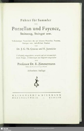 Führer für Sammler von Porzellan und Fayence, Steinzeug, Steingut usw. : vollst. Verz. d. auf älterem Porzellan, Fayence, Steingut usw. befindl. Marken
