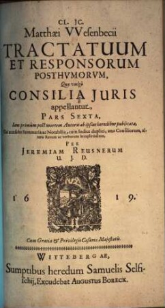 Matthaei Wesenbecii tractatuum et responsorum, quae vulgo consilia iuris appellantur pars .... 6