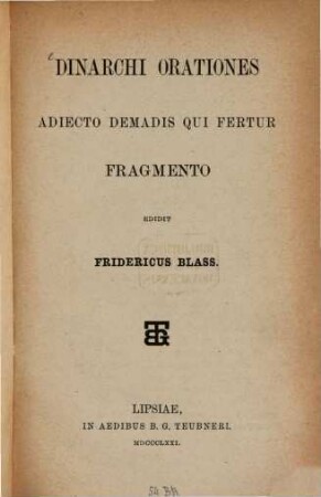 Dinarchus Orationes adjecto Demadis qui fertur Fragmento : Edidit Fridericus Blass