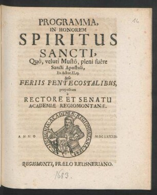 Programma, In Honorem Spiritus Sancti, Quo, veluti Musto, pleni fuere Sancti Apostoli, Ex Actor. II, 13. Ipsis Feriis Pentecostalibus, propositum a Rectore Et Senatu Academiae Regiomontanae