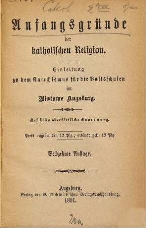 Anfangsgründe der katholischen Religion : Einleitung zu dem Katechismus für die Volksschulen im Bistume Augsburg ; auf hohe oberhirtliche Anordnung