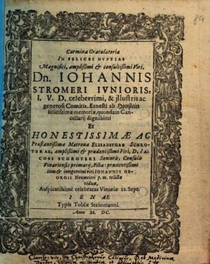 Carmina Gratulatoria In Felices Nvptias ... Dn. Iohannis Stromeri Ivnioris ... Et ... Elisabethae Schroterae ... celebratas Vinariae 22. Sept.