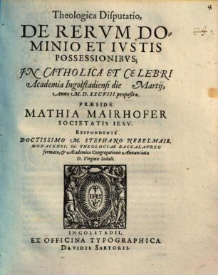 Theologica Disputatio, De Rervm Dominio Et Ivstis Possessionibvs