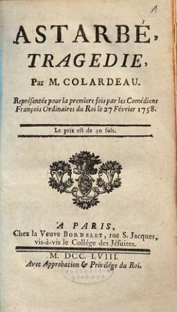 Astarbé : Tragédie ; Représentée pour la premiere fois ... le 27 Février 1758
