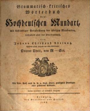Grammatisch-kritisches Wörterbuch der Hochdeutschen Mundart : mit beständiger Vergleichung der übrigen Mundarten, besonders aber der Oberdeutschen, Dritter Theil. Von M - Scr