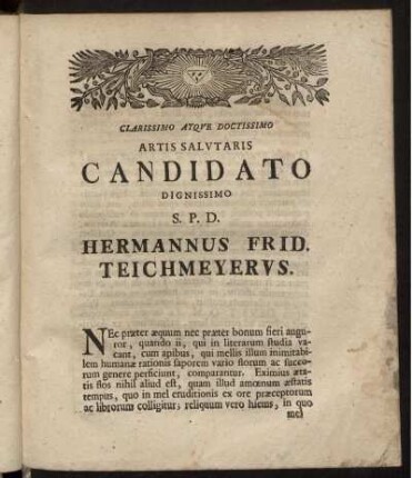 Clarissimo Atque Doctissimo Artis Salvtaris Candidato Dignissimo S.P.D. Hermannus Frid Teichmeyerus
