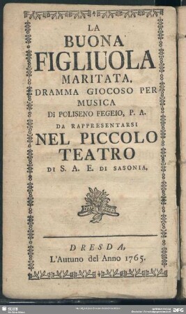 Die wohl verheyrathete Tochter : Ein lustiges Singespiel von Poliseno Fegeio, P. A. aufgeführet auf dem kleinen Theatre Sr. Churf. Durchl. zu Sachßen