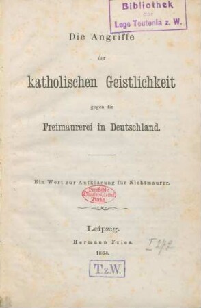 Die Angriffe der katholischen Geistlichkeit gegen die Freimaurerei in Deutschland : ein Wort zur Aufklärung für Nichtmaurer