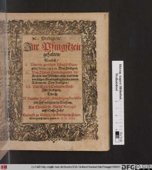 Predigten/ Zur Pfingstzeit gehalten : Nemlich/ I. Uber die geordnet Pfingst Evangelia/ Johan. 14. 3. 10. Drey Predigten. II. Von Newen Paradisgarten der Kirchen: von Jüdischen alten/ und denn von seligen Gnadenpfingsten des newen Testaments/ Drey Predigten/ III. Von Gott Heiligem Geist/ Vier Predigten