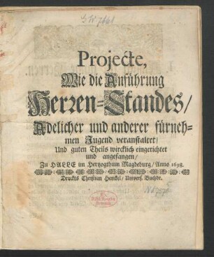 Projecte, Wie die Anführung Herren-Standes/ Adelicher und anderer fürnehmen Jugend veranstaltet/ Und guten Theils wircklich eingerichtet und angefangen