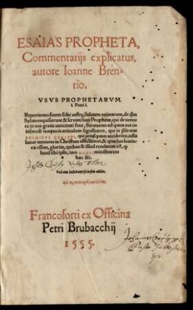 ESAIAS PROPHETA,|| Commentarijs explicatus,|| autore Ioanne Bren=||tio.|| ... ||