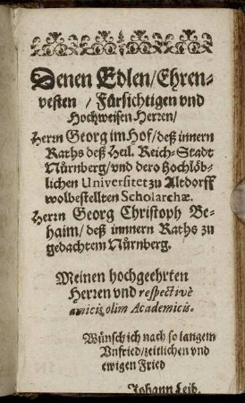 Denen Edlen, Ehrenvesten, Fürsichtigen und Hochweisen Herren, Herrn Georg im Hof [...] Herrn Georg Christoph Behaim [...]