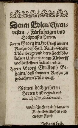 Denen Edlen, Ehrenvesten, Fürsichtigen und Hochweisen Herren, Herrn Georg im Hof [...] Herrn Georg Christoph Behaim [...]